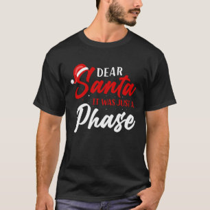 Dear Santa It Was Just A Phase Christmas Holiday T-Shirt