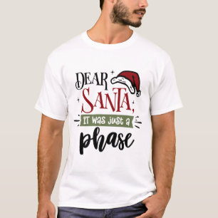 Dear Santa It Was Just A Phase   Funny Christmas T-Shirt