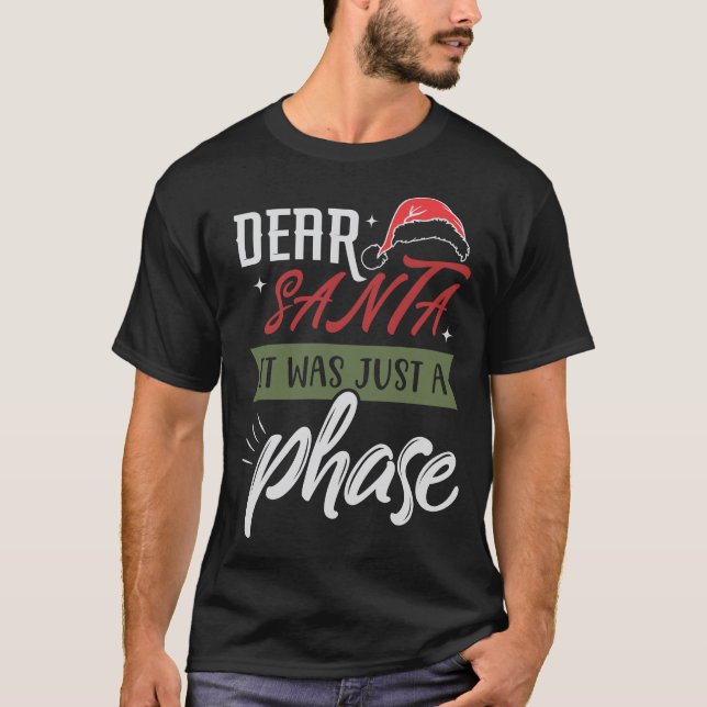 Dear Santa It Was Just Phase Merry Christmas Xmas T-Shirt (Front)