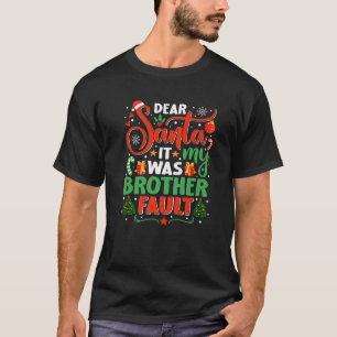 Dear Santa It Was My Brother Fault Family Xmas Hol T-Shirt