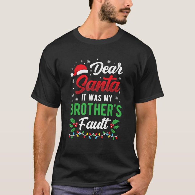 Dear Santa It Was My Brother s Fault Kids Funny Ch T-Shirt (Front)