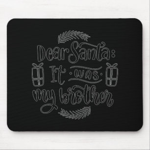 Dear Santa It Was My Brother T Shirt Mouse Mat