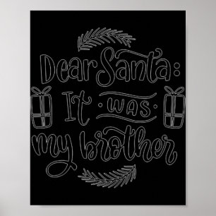 Dear Santa It Was My Brother T Shirt Poster