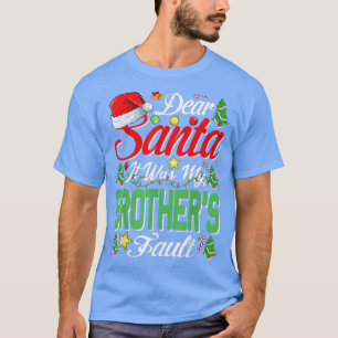 Dear Santa It Was My Brothers Fault Christmas431  T-Shirt