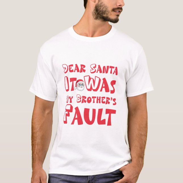 "Dear Santa It Was My Brother's Fault" Funny Chris T-Shirt (Front)