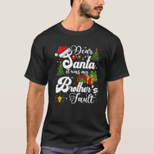 Dear Santa It Was My Brother's Fault Funny Christm T-Shirt