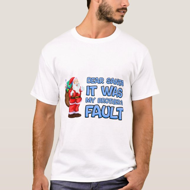 Dear Santa It Was My Brother's Fault" Funny Classi T-Shirt (Front)