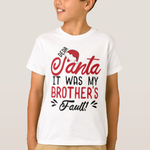 Dear Santa it Was my Brother's Fault T-Shirt