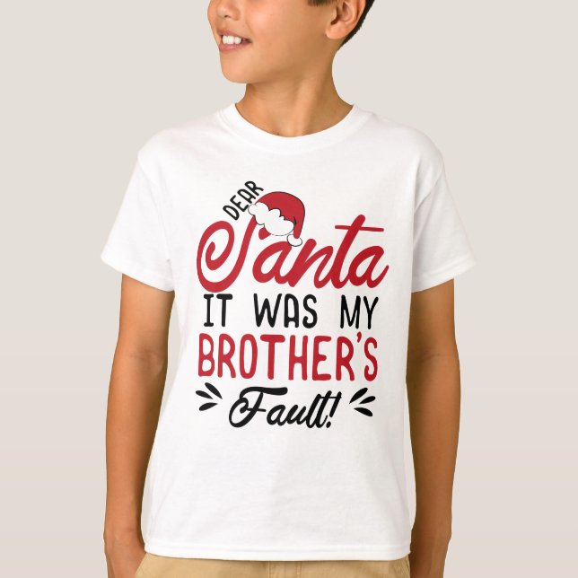Dear Santa it Was my Brother's Fault T-Shirt (Front)