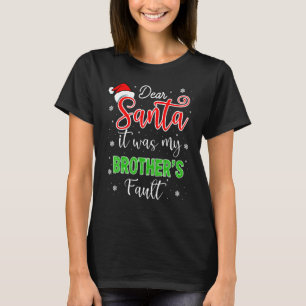 Dear Santa it was my brother's Fault T-Shirt