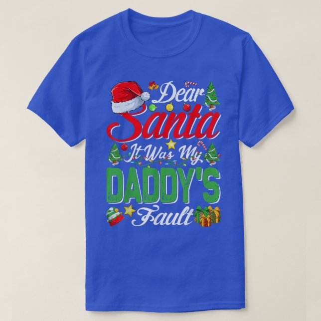 Dear Santa It Was My Daddys Fault Christmas  T-Shirt (Design Front)