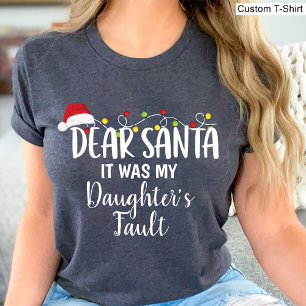 Dear Santa It Was My Daughter's Fault Funny xmas T-Shirt