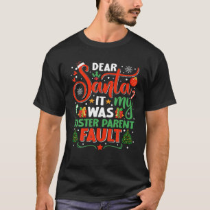 Dear Santa It Was My Foster Parent Fault Family Xm T-Shirt