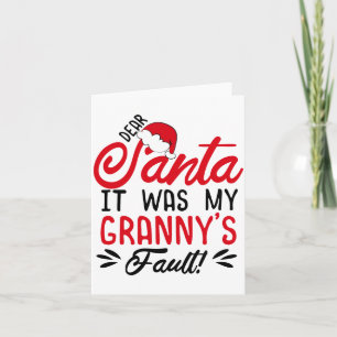 Dear Santa It Was My Grannys Fault  Card