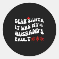Dear Santa It Was My Husband's Fault Funny Christm