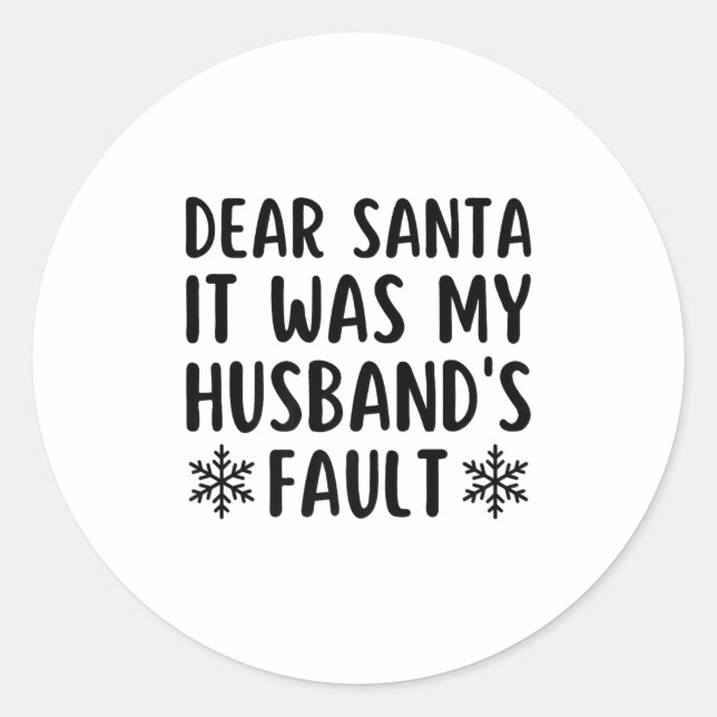 Dear Santa It Was My Husband's Fault Funny Christm Classic Round Sticker (Front)
