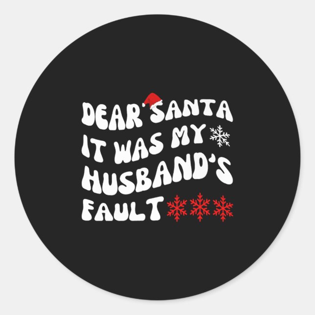 Dear Santa It Was My Husband's Fault Funny Christm Classic Round Sticker (Front)