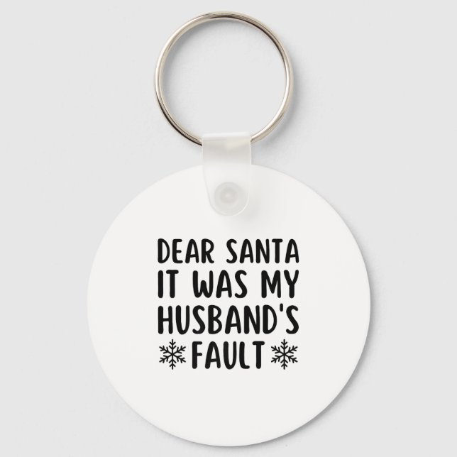 Dear Santa It Was My Husband's Fault Funny Christm Key Ring (Front)