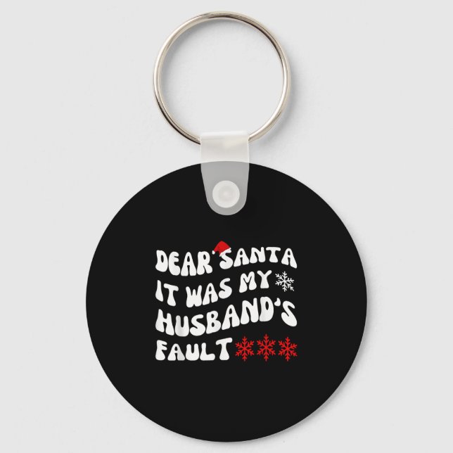 Dear Santa It Was My Husband's Fault Funny Christm Key Ring (Front)