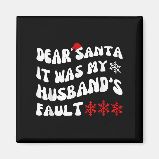 Dear Santa It Was My Husband's Fault Funny Christm Magnet (Front)