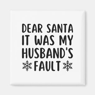 Dear Santa It Was My Husband's Fault Funny Christm Magnet