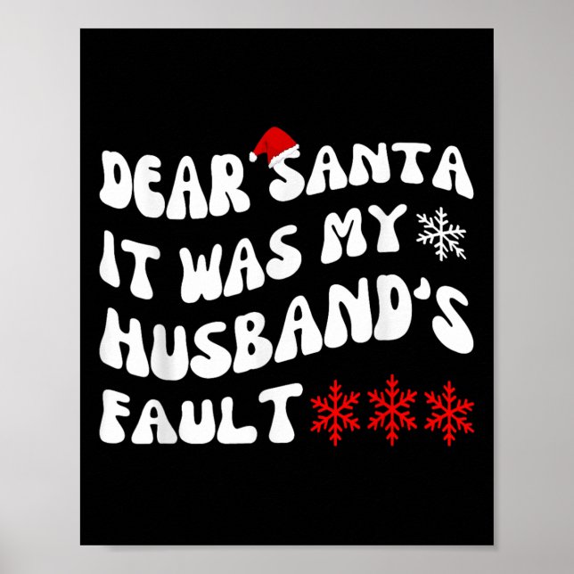 Dear Santa It Was My Husband's Fault Funny Christm Poster (Front)