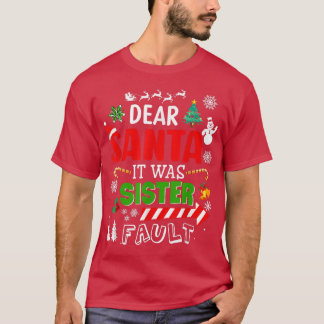 Dear Santa It Was My Sisters Fault Christmas Famil T-Shirt