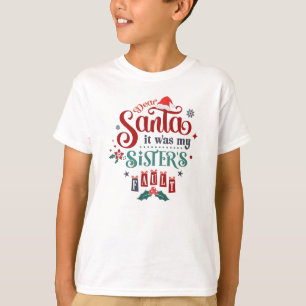Dear Santa it was my Sister's Fault T-Shirt