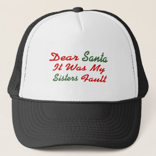 Dear Santa It Was My Sisters Fault Trucker Hat
