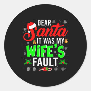 Dear Santa It Was My Wife's Fault Christmas Family Classic Round Sticker