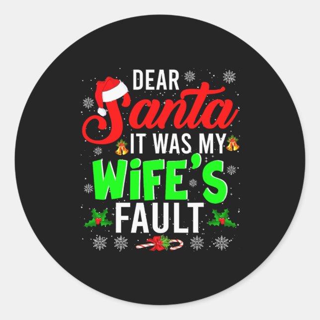 Dear Santa It Was My Wife's Fault Christmas Family Classic Round Sticker (Front)