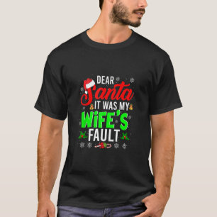 Dear Santa It Was My Wife's Fault Christmas Family T-Shirt