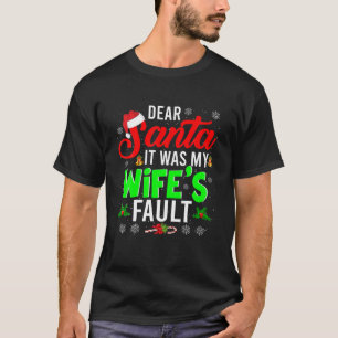 Dear Santa It Was My Wife's Fault Christmas Family T-Shirt