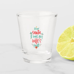 Dear Santa It Was My Wife's Fault Funny Couples   Shot Glass