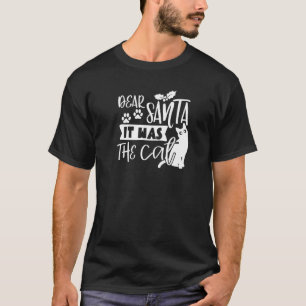 Dear Santa It Was The Cat Christmas Holiday Xmas T-Shirt