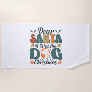 Dear Santa It Was the Dog Christmas-01 Beach Towel