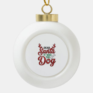 Dear Santa It Was The Dog Christmas Shirt Design_1 Ceramic Ball Christmas Ornament