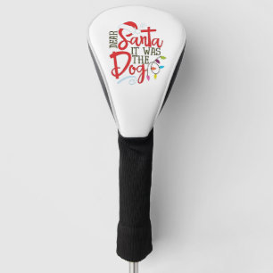 Dear Santa It Was The Dog Funny Golf Head Cover