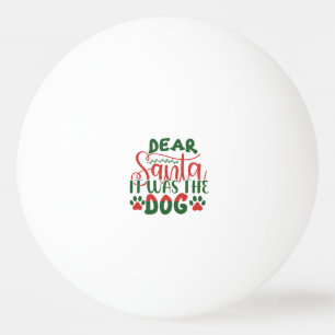 Dear Santa It Was The Dog Ping Pong Ball