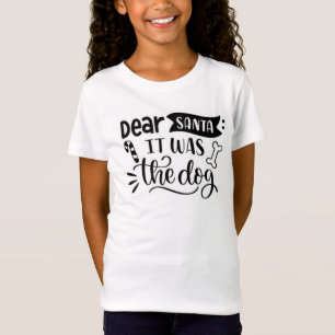 Dear Santa it was the dog T-Shirt
