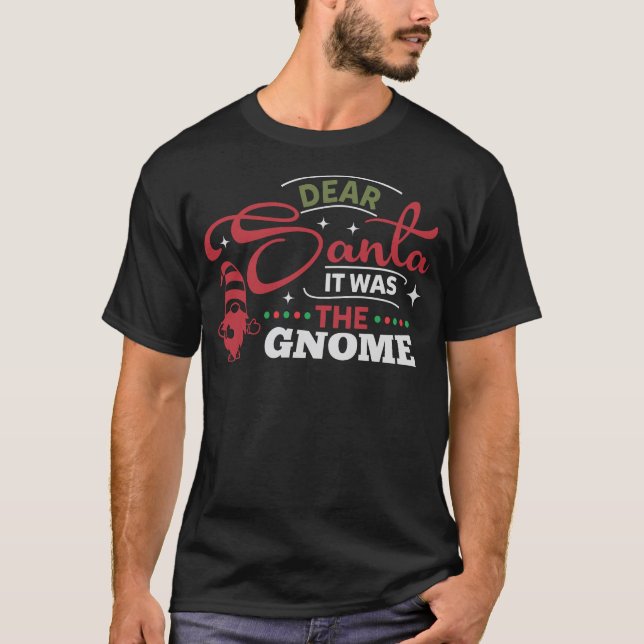 Dear Santa It Was The Gnome Merry Christmas Xmas  T-Shirt (Front)
