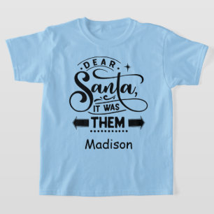 Dear Santa It was Them Personalised Name Xmas T-Shirt