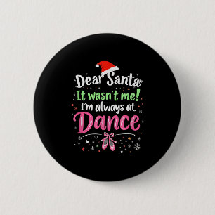 Dear Santa It Wasn't Me Ballet Funny Christmas Quo 6 Cm Round Badge