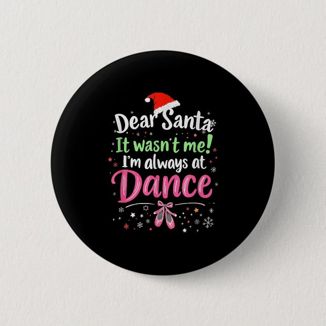 Dear Santa It Wasn't Me Ballet Funny Christmas Quo 6 Cm Round Badge (Front)