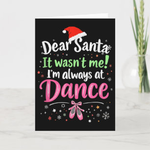 Dear Santa It Wasn't Me Ballet Funny Christmas Quo Card