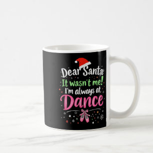 Dear Santa It Wasn't Me Ballet Funny Christmas Quo Coffee Mug