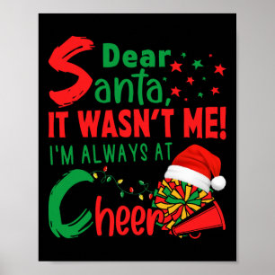Dear Santa It Wasnt Me I'm Always At Cheer Cheerle Poster