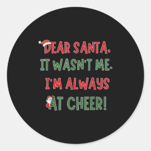 Dear Santa It Wasn't Me I'm Always At Cheer Xmas C Classic Round Sticker