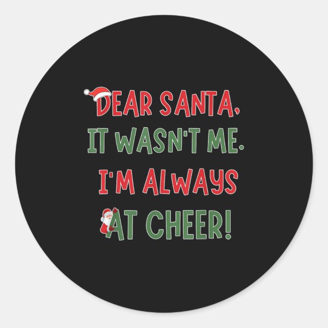 Dear Santa It Wasn't Me I'm Always At Cheer Xmas C Classic Round Sticker (Front)