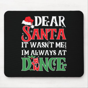 Dear Santa It Wasnt Me Im Always At Dance Ballet C Mouse Mat